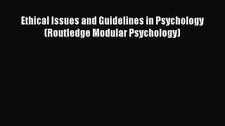 Download Ethical Issues and Guidelines in Psychology (Routledge Modular Psychology) PDF Book