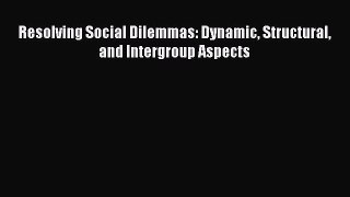 PDF Resolving Social Dilemmas: Dynamic Structural and Intergroup Aspects Free Books