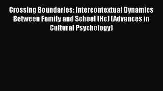 PDF Crossing Boundaries: Intercontextual Dynamics Between Family and School (Hc) (Advances