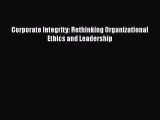 [PDF] Corporate Integrity: Rethinking Organizational Ethics and Leadership [Read] Full Ebook