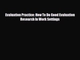 Download Evaluation Practice: How To Do Good Evaluation Research In Work Settings Read Online