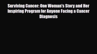 Read ‪Surviving Cancer: One Woman's Story and Her Inspiring Program for Anyone Facing a Cancer