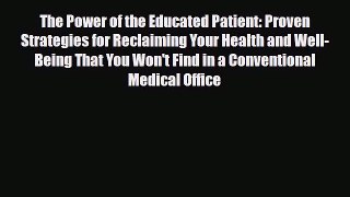 Read ‪The Power of the Educated Patient: Proven Strategies for Reclaiming Your Health and Well-Being‬