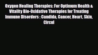 Read ‪Oxygen Healing Therapies: For Optimum Health & Vitality Bio-Oxidative Therapies for Treating‬