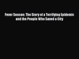 Read Fever Season: The Story of a Terrifying Epidemic and the People Who Saved a City Ebook