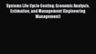 [PDF] Systems Life Cycle Costing: Economic Analysis Estimation and Management (Engineering