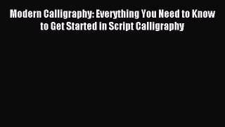 [Download PDF] Modern Calligraphy: Everything You Need to Know to Get Started in Script Calligraphy