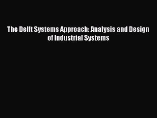 [PDF] The Delft Systems Approach: Analysis and Design of Industrial Systems [Read] Online