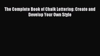 [Download PDF] The Complete Book of Chalk Lettering: Create and Develop Your Own Style Read