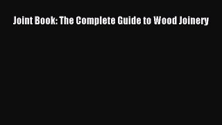[Download PDF] Joint Book: The Complete Guide to Wood Joinery PDF Online