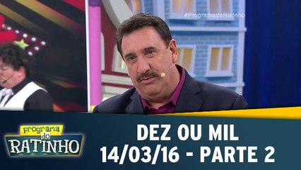Dez Ou Mil - 14.03.16 - Parte 2