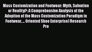 PDF Mass Customization and Footwear: Myth Salvation or Reality?: A Comprehensive Analysis of