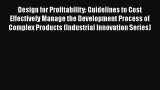 Download Design for Profitability: Guidelines to Cost Effectively Manage the Development Process