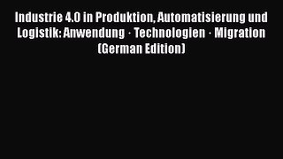 PDF Industrie 4.0 in Produktion Automatisierung und Logistik: Anwendung · Technologien · Migration