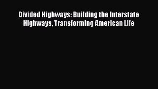 Download Divided Highways: Building the Interstate Highways Transforming American Life Free