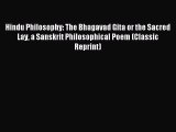 Download Hindu Philosophy: The Bhagavad Gita or the Sacred Lay a Sanskrit Philosophical Poem