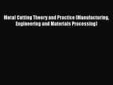 Read Metal Cutting Theory and Practice (Manufacturing Engineering and Materials Processing)