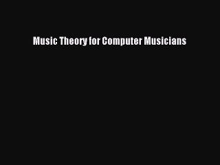 [Download PDF] Music Theory for Computer Musicians PDF Free