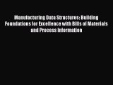 Read Manufacturing Data Structures: Building Foundations for Excellence with Bills of Materials
