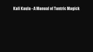 Read Kali Kaula - A Manual of Tantric Magick Ebook Free