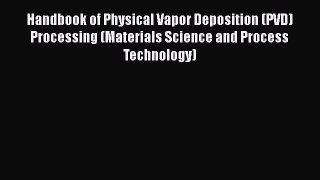 Read Handbook of Physical Vapor Deposition (PVD) Processing (Materials Science and Process