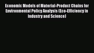 Download Economic Models of Material-Product Chains for Environmental Policy Analysis (Eco-Efficiency