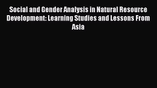 Download Social and Gender Analysis in Natural Resource Development: Learning Studies and Lessons