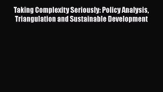 Download Taking Complexity Seriously: Policy Analysis Triangulation and Sustainable Development
