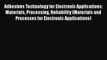 Read Adhesives Technology for Electronic Applications: Materials Processing Reliability (Materials
