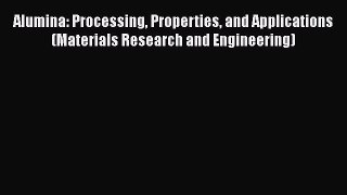 Read Alumina: Processing Properties and Applications (Materials Research and Engineering) Ebook