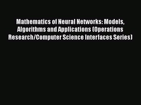 PDF Mathematics of Neural Networks: Models Algorithms and Applications (Operations Research/Computer