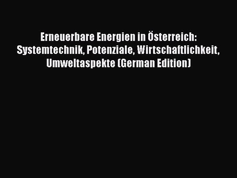 Download Erneuerbare Energien in Österreich: Systemtechnik Potenziale Wirtschaftlichkeit Umweltaspekte
