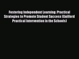 Read Fostering Independent Learning: Practical Strategies to Promote Student Success (Guilford
