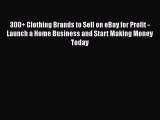 [PDF] 300+ Clothing Brands to Sell on eBay for Profit - Launch a Home Business and Start Making