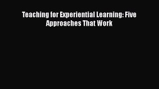 Read Teaching for Experiential Learning: Five Approaches That Work Ebook