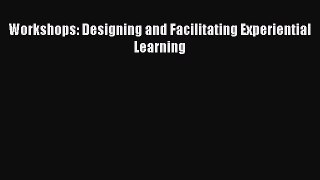 Read Workshops: Designing and Facilitating Experiential Learning Ebook