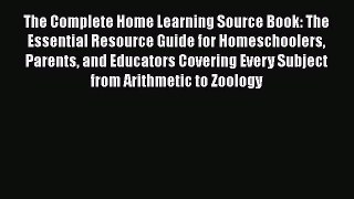 Read The Complete Home Learning Source Book: The Essential Resource Guide for Homeschoolers