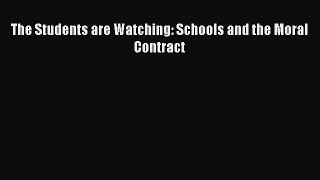 Read The Students are Watching: Schools and the Moral Contract Ebook