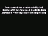 Read Assessment-Driven Instruction in Physical Education With Web Resource: A Standards-Based