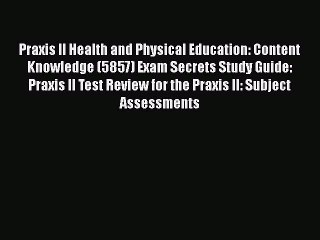 Read Praxis II Health and Physical Education: Content Knowledge (5857) Exam Secrets Study Guide: