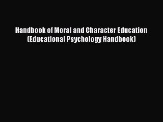 Read Handbook of Moral and Character Education (Educational Psychology Handbook) Ebook