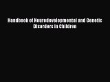 Read Handbook of Neurodevelopmental and Genetic Disorders in Children Ebook