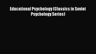 Read Educational Psychology (Classics in Soviet Psychology Series) Ebook
