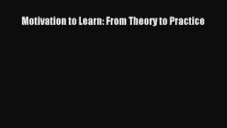 Read Motivation to Learn: From Theory to Practice PDF