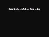 Read Case Studies in School Counseling Ebook