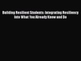 Download Building Resilient Students: Integrating Resiliency Into What You Already Know and