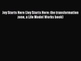Download Joy Starts Here (Joy Starts Here: the transformation zone a Life Model Works book)