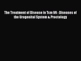 Read The Treatment of Disease in Tcm V6 : Diseases of the Urogenital System & Proctology Ebook
