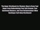 Read The Anger Workbook for Women: How to Keep Your Anger from Undermining Your Self-Esteem