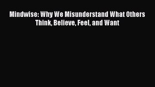 Read Mindwise: Why We Misunderstand What Others Think Believe Feel and Want Ebook Online